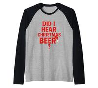 Did I Hear Christmas Beer Divertente Costume di Natale Maglia con Maniche Raglan