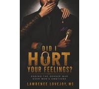Did I Hurt Your Feelings?: Ending the Gender War Over Men's Emotions