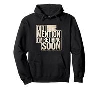 Did I Mention I'm Retiring Soon Dipendente Senior |- Felpa con Cappuccio