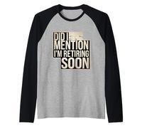 Did I Mention I'm Retiring Soon Dipendente Senior |- Maglia con Maniche Raglan