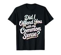 Did I Offend You with My Common Sense Attitude Jokes |- Maglietta