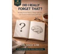 DID I REALLY FORGET THAT?: Decoding Normal Memory Changes After 50 - And the Signs Worth Taking Seriously