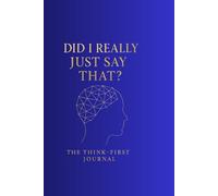 Did I Really Just Say That? The Think-First Journal