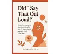 Did I Say That Out Loud?: Featuring Coaching Questions, Doodle-Worthy Quotes, and Awkward Self-Reflection