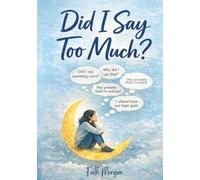 Did I Say Too Much?: Stop Replaying Conversations in Your Head, Overcome Social Anxiety, and Turn Overthinking Into Your Greatest Strength