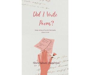 Did I write poems? Some string of words that make sense to me