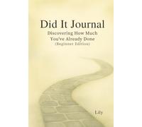 Did It Journal: Discovering How Much You've Already Done (Beginner Edition)
