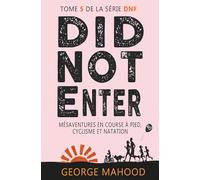 Did Not Enter: Mésaventures en course à pied, cyclisme et natation