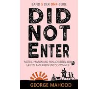 Did Not Enter: Pleiten, Pannen und Peinlichkeiten beim Laufen, Radfahren und Schwimmen