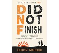 Did Not Finish: Desafíos y desastres corriendo, pedaleando y nadando