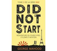 Did Not Start: Mésaventures en course à pied, cyclisme et natation