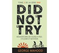 Did Not Try: Mésaventures en course à pied, cyclisme et natation