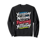 Did Nothing Yesterday Finishing It Today - Felpa