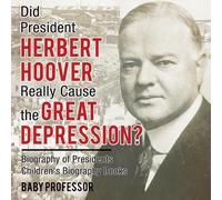 Did President Herbert Hoover Really Cause the Great Depression? Biog (Tascabile)