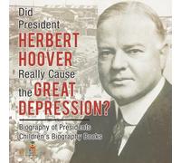 Did President Herbert Hoover Really Cause the Great Depression? Biog (Tascabile)