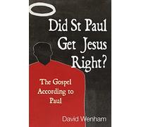 Did St Paul Get Jesus Right?: The Gospel According To Paul