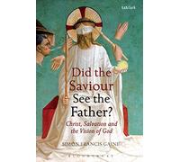 Did the Saviour See the Father?: Christ, Salvation, and the Vision of God