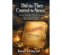 Did the They Control the News: Operation Mockingbird, Declassified Files, and an Evidence Based Investigation of Media Manipulation Conspiracy