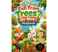 Did They Fall From Trees? Or Not! Playbook: A Fun Guessing Game for Kids with 35 Fruits and Vegetables, For Ages 3-7, Learn Where Food Comes From with Fun Facts and Activities, learning games