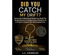 Did You Catch My Drift?: How to Use AI Effectively & Maintain Your Brain: The ‘No Big Deal Way’ to Develop Critical Thinking For AI & to Spot It Losing Its Mind While Keeping Yours