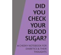 DID YOU CHECK YOUR BLOOD SUGAR?: A CHEEKY NOTEBOOK FOR DIABETICS & THEIR THOUGHTS