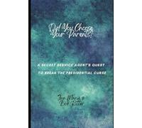 Did You Choose Your Parents?: A Secret Service Agent's Quest to Break the Presid