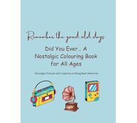 Did You Ever… A Nostalgic Colouring Book for All Ages: Nostalgic Pictures with Captions to Bring Back Memories