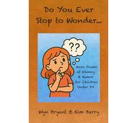 Did You Ever Stop To Wonder...: More Poems of Whimsy & Humor for Children Under 80