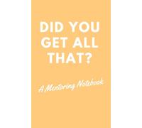 Did You Get All That?: A Mentoring Notebook