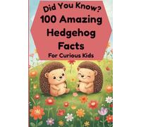 Did You Know? 100 Amazing Hedgehog Facts For Curious Kids: Blow Your Mind With Interesting and Crazy Hedgehog Trivia for Children Aged 6-12