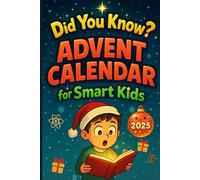 Did You Know? Advent Calendar for Smart Kids 2025: 24 Days of Weird Wonders, Mind-Blowing Science, and Laugh-Out-Loud Trivia for Curious Kids Who Love to Ask “Why?”