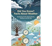 Did You Know? Facts About Weather: Surprising Truths About Storms, Seasons, and the Sky