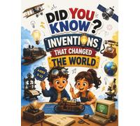 Did You Know? Inventions That Changed the World: Fun Facts, Amazing Inventions, Brilliant Ideas & Incredible Ideas That Changed Everyday Life for Curious Kids