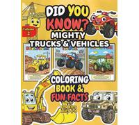 Did You Know? Mighty Trucks & Vehicles: Fun & Educational Facts Coloring Book for Kids Ages 4-8: Diggers, Tractors, Fire Trucks & Things That Go