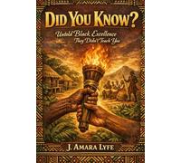Did You Know?: Untold Black Excellenece They Didn't Teach You