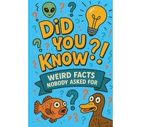 Did You Know? Weird Facts Nobody Asked For: 400 Strange, Silly, and Surprising Facts to Blow Your Mind