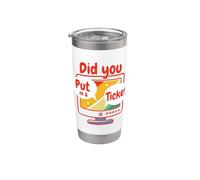 Did You Put In A Ticket? Hai un biglietto? Bicchiere termico in acciaio inox doppia parete