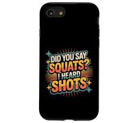 Did You Say Squats I Heard Shots Gym Joke Fitness - Custodia per iPhone SE (2020) / 7/8