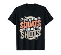 Did You Say Squats I Heard Shots Passo SCHECHI FATTINNE Maglietta