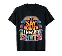 Did You Say Squats I Heard Shots Passo SCHECHI FATTINNE - Maglietta