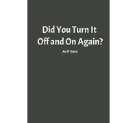 Did You Turn It Off and On Again? An IT Story: 6 x 9 Blank College Ruled Notebook Journal - Funny Saying Sarcastic Work Gag Gift for Office Coworkers, Employees, Adults, Boss