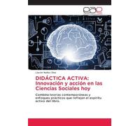 DIDÁCTICA ACTIVA: Innovación y acción en las Ciencias Sociales hoy: Combina teorías contemporáneas y enfoques prácticos que reflejan el espíritu activo del libro.