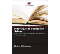 Didactique de l'éducation civique: Théorie, pratique et domaines d'action de la didactique de l'éducation civique