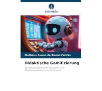 Didaktische Gamifizierung: Der Beitrag spielerischer Evolutions- und Belohnungssysteme zum Lernprozess