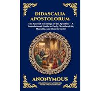 Didascalia Apostolorum: The Ancient Teachings of the Apostles - A Foundational Guide to Early Christian Life, Morality, and Church Order (Large Print Deluxe Edition For Easy Reading): 88