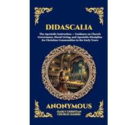Didascalia: The Teaching of the Apostles - An Essential Early Christian Text Exploring Ancient Church Order, Liturgy, Theology & The Foundations of ... Hardcover Edition For Easy Reading): 287