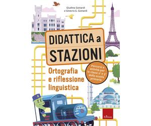 Didattica a stazioni. Ortografia e riflessione linguistica. Percorsi e att...