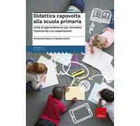Didattica capovolta alla scuola primaria. Unità di apprendimento per stimolare l'autonomia e la cooperazione