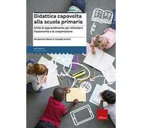 Didattica capovolta alla scuola primaria. Unità di apprendimento per stimolare l'autonomia e la cooperazione