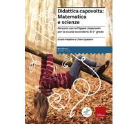 Didattica capovolta: matematica e scienze. Percorsi con la flipped classro...